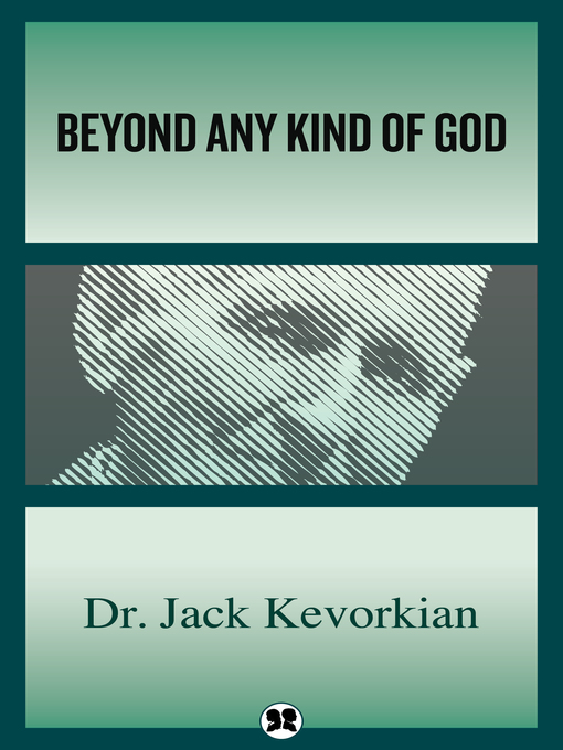Title details for Beyond Any Kind of God by Jack Kevorkian - Available
